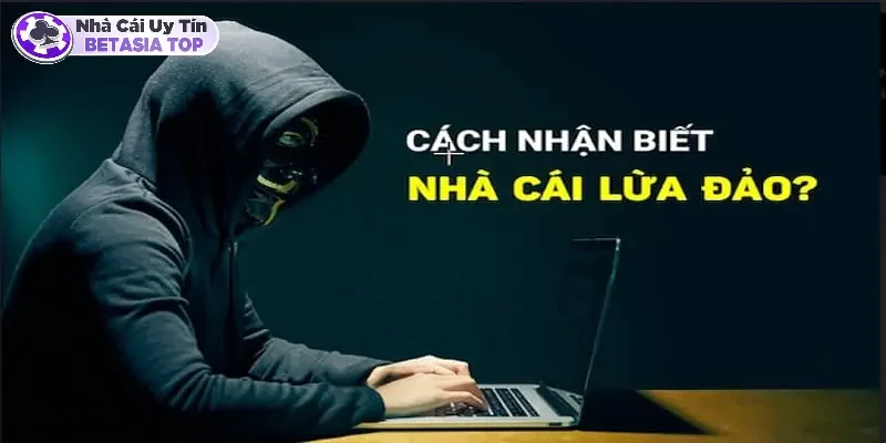 Cách nhận biết nhà cái lừa đảo là gì?