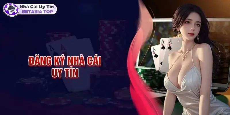 Đăng ký tài khoản nhà cái uy tín như thế nào?